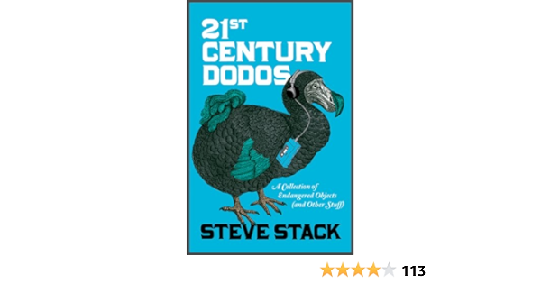Amazon Com 21st Century Dodos A Collection Of Endangered Objects And Other Stuff Ebook Stack Steve Kindle Store