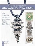 Marcia DeCoster's Beads in Motion: 24 Jewelry Projects that Spin, Sway, Swing, and Slide (Lark Jewelry & Beading Bead Inspirations) by Marcia DeCoster