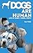 Dogs Are Human: Life of Zubby, Dobee, Pappy by Raj Veer