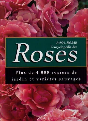 Rosa, Rosae l'encyclopédie des Roses by (Hardcover)
