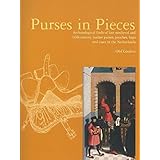 Purses in Pieces: Archaeological Finds of Late Medieval and 16th Century Leather Purses, Pouches, Bags and Cases in the Nethe