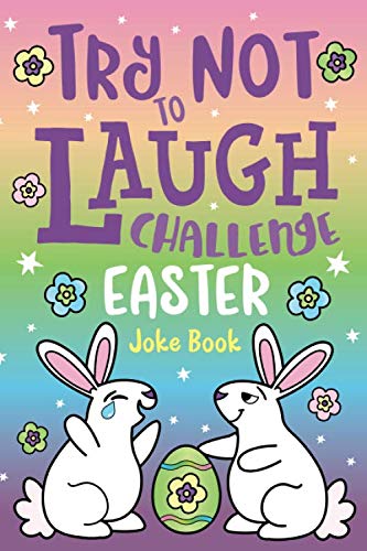 Try Not to Laugh Challenge Easter Joke Book: Funny Knock Knock Jokes, Silly Puns, LOL Rhyming Riddles, Jokes for Girls & Boys, Ages 5, 6, 7, 8, 9, 10, ... 12 Years Old Easter Basket Stuffer for Kids!