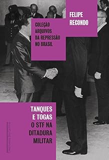Livro Tanques e togas: O STF e a ditadura militar (Coleção arquivos da repressão no Brasil)