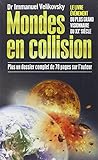 Mondes en collision : Le Livre évènement du plus grand visionnaire du XXe siècle, plus un dossier by Immanuel Velikovsky