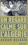 Un regard calme sur l'Algérie (L'Histoire immédiate) (French Edition) by 