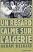Un regard calme sur l'Algérie (L'Histoire immédiate) (French Edition) by 