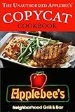 The Unauthorized Copycat Cookbook: Recreating Recipes for Applebee's® Grill and Bar Menu by JR Stevens