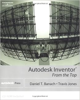 Autodesk Inventor From The Top Banach Daniel T Jones Travis 9780766843585 Amazon Com Books