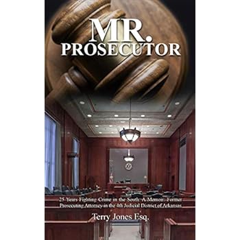 Mr. Prosecutor: 25 Years Fighting Crime in the South: A Memoir: Former Prosecuting Attorney in the 4th Judicial District of Arkansas Mr. Prosecutor: 25 Years Fighting Crime in the South: A Memoir: Former Prosecuting Attorney in the 4th Judicial District of Arkansas
