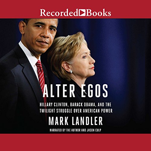 Download Alter Egos: Hillary Clinton, Barack Obama, and the Twilight Struggle over American Power Download Alter Egos: Hillary Clinton, Barack Obama, and the Twilight Struggle over American Power