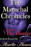 The Marechal Chronicles: Volume 2, The Hunter (An Erotic Fantasy Tale)