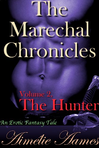 The Marechal Chronicles: Volume 2, The Hunter (An Erotic Fantasy Tale)