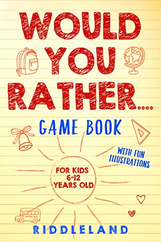Would You Rather Game Book: For Kids 6-12 Years Old: The Book of Silly Scenarios, Challenging Choices, and Hilarious Situations the Whole Family Will Love (Game Book Gift Ideas)