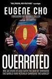 Overrated: Are We More in Love with the Idea of Changing the World Than Actually Changing the World? by Eugene Cho