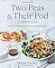 Two Peas & Their Pod Cookbook: Favorite Everyday Recipes from Our Family Kitchen by Maria Lichty