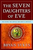 The Seven Daughters of Eve: The Science That Reveals Our Genetic Ancestry