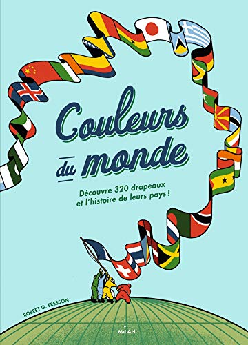 Couleurs du monde : Découvre 320 drapeaux et l'histoire de leurs pays by 