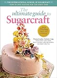 The Ultimate Guide to Sugarcraft: The International School of Sugarcraft by Janice Murfitt, Ann Baber