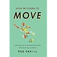 How We Learn to Move: A Revolution in the Way We Coach & Practice ...