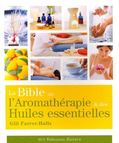 La  bible de l'aromathérapie et des huiles essentielles