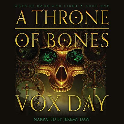 A Throne of Bones: Arts of Dark and Light, Book 1 by Vox Day