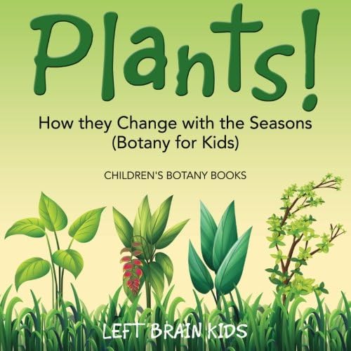 Download Plants! How They Change with the Seasons (Botany for Kids) - Children's Botany Books PDF