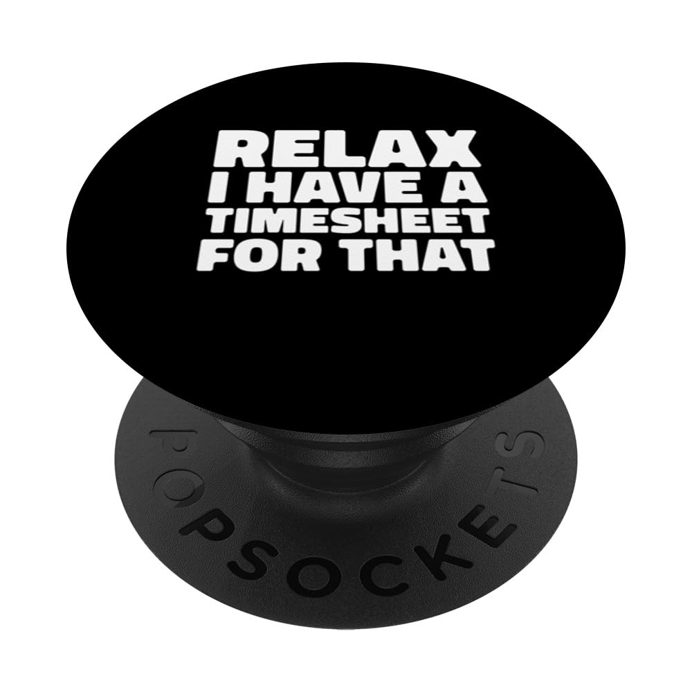 Relax I Have A Timesheet For That PopSockets Swappable PopGrip