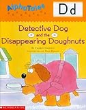 AlphaTales (Letter D: Detective Dog and the Disappearing Donuts): A Series of 26 Irresistible Animal Storybooks That Build Phonemic Awareness & Teach Each letter of the Alphabet