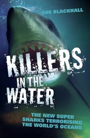 Killers In The Water The New Super Sharks Terrorising