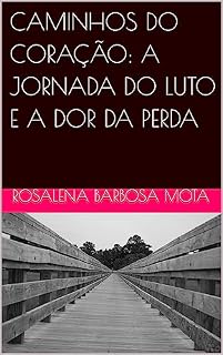 Livro CAMINHOS DO CORAÇÃO: A JORNADA DO LUTO E A DOR DA PERDA