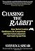 Chasing the Rabbit: How Market Leaders Outdistance the Competition and How Great Companies Can Catch Up and Win, Foreword by Clay Christensen - Book by Steven Spear