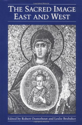 The Sacred Image East and West (Illinois Byzantine Studies)
