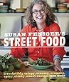 Susan Feniger's Street Food: Irresistibly Crispy, Creamy, Crunchy, Spicy, Sticky, Sweet Recipes