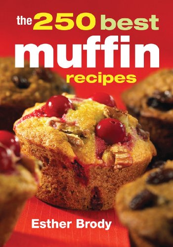 The 250 Best Muffin Recipes by Esther Brody
