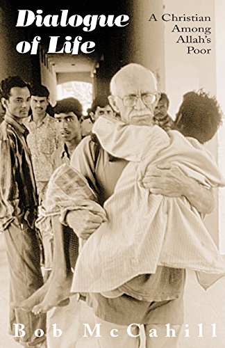 Dialogue of Life: A Christian Among Allah's Poor by Bob McCahill