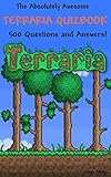 The Absolutely Awesome Terraria Quizbook: 500 Questions and Answers! (cheats, handbook, hacks, guidebook, crafting, jokes, bosses Book 1)
