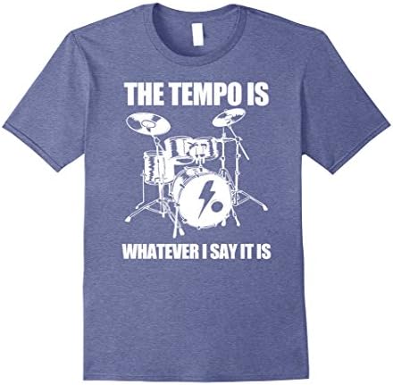 Mens The Tempo Is Whatever I Say It Is Drummer T-Shirt 3XL Heather Blue