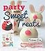Party With Sweet Treats: Dressed-up Goodies for Every Occasion