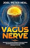 Vagus Nerve: Discover the healing power of the vagus nerve and improve your health, wellbeing, and q by
