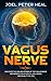 Vagus Nerve: Discover the healing power of the vagus nerve and improve your health, wellbeing, and q by