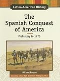 The Spanish Conquest of America: Prehistory - 1775 (Latino-american History) by