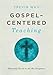 Gospel-Centered Teaching: Showing Christ in All the Scripture
