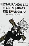 Restaurando Las Raices Judias Del Evangelio: Un Mensaje para Cristianos