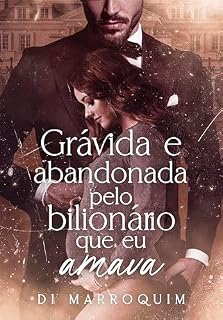 Livro Grávida e Abandonada pelo Bilionário que Eu Amava