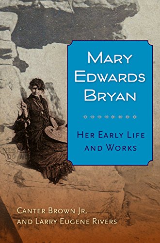 Mary Edwards Bryan: Her Early Life and Works by Canter Brown Jr., Larry E. Rivers