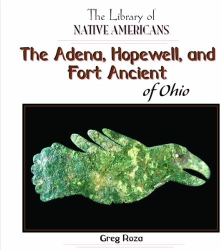 The Adena, Hopewell, and Fort Ancient of Ohio (The Library of Native Americans)