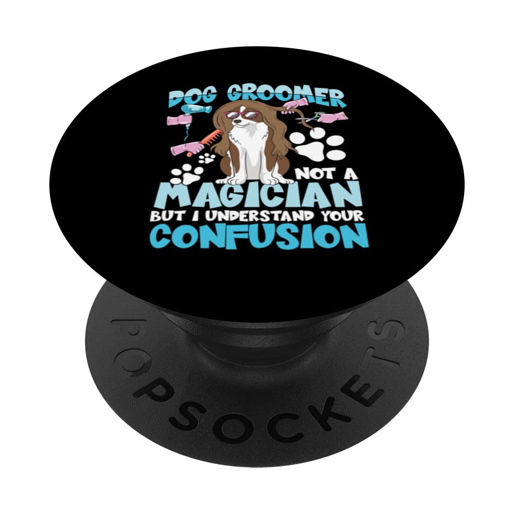 Dog Groomer Not A Magician But I Understand Your Confusion PopSockets Swappable PopGrip