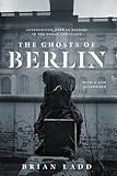 The Ghosts of Berlin: Confronting German History in the Urban Landscape by