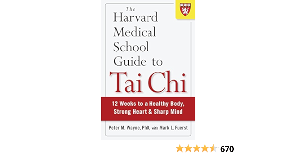 The Harvard Medical School Guide To Tai Chi 12 Weeks To A Healthy Body Strong Heart And Sharp Mind Harvard Health Publications Wayne Peter Amazon Com Books