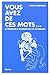 Vous avez de ces mots... by 